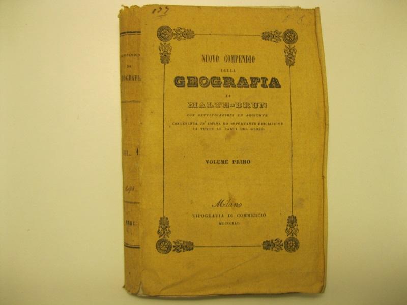 Nuovo compendio della geografia di Malte - Brun, con rettificazioni ed aggiunte.  Contenente un'amena ed importante descrizione di tutte le parti del globo.  Volume primo (-secondo)